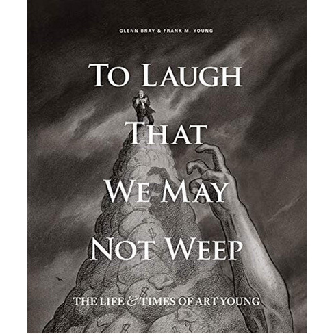 Книга To Laugh That We May Not Weep: The Life And Art Of Art Young (Hardback)